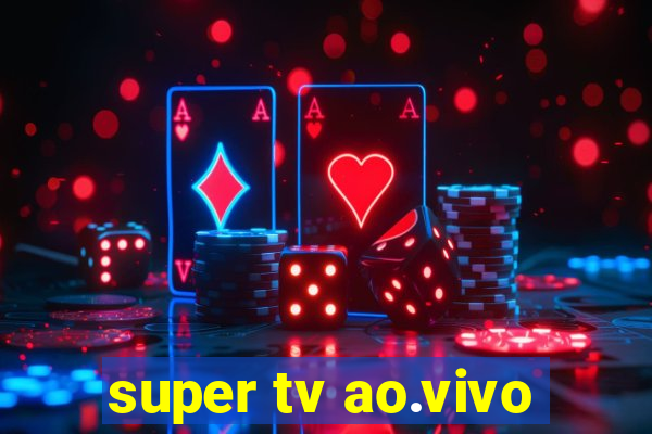 super tv ao.vivo